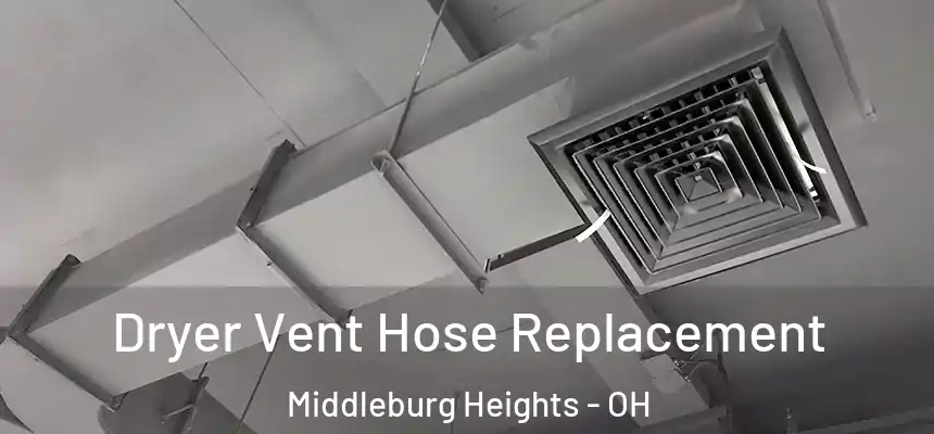  Dryer Vent Hose Replacement Middleburg Heights - OH