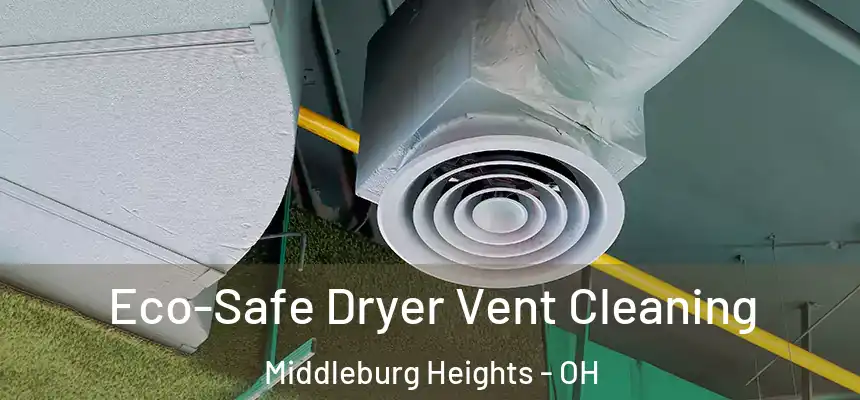  Eco-Safe Dryer Vent Cleaning Middleburg Heights - OH